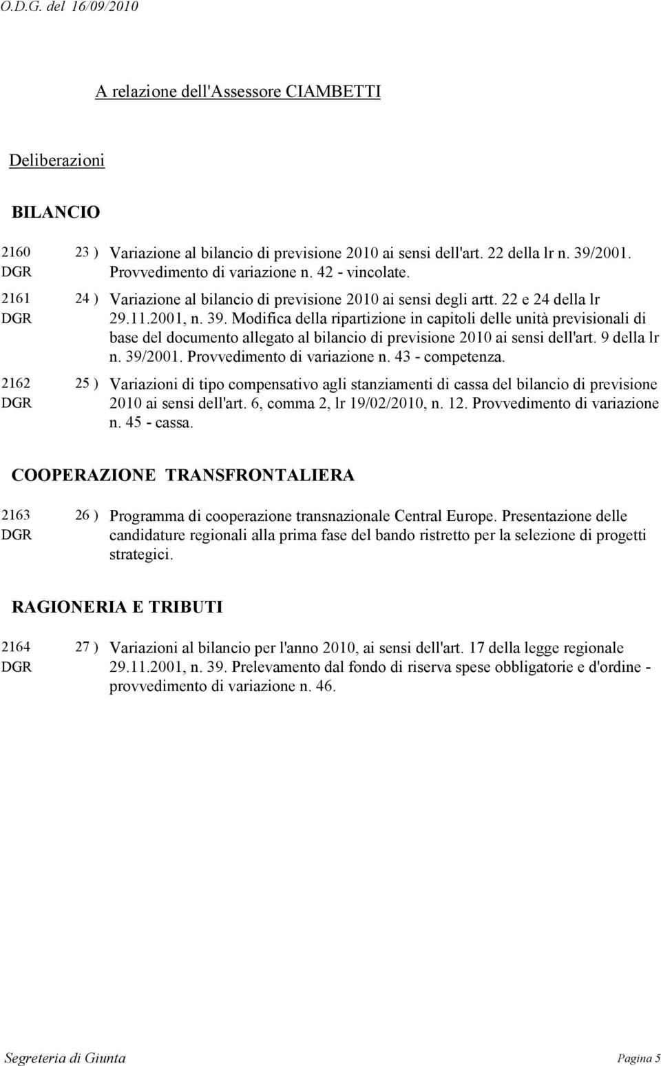 Modifica della ripartizione in capitoli delle unità previsionali di base del documento allegato al bilancio di previsione 2010 ai sensi dell'art. 9 della lr n. 39/2001. Provvedimento di variazione n.