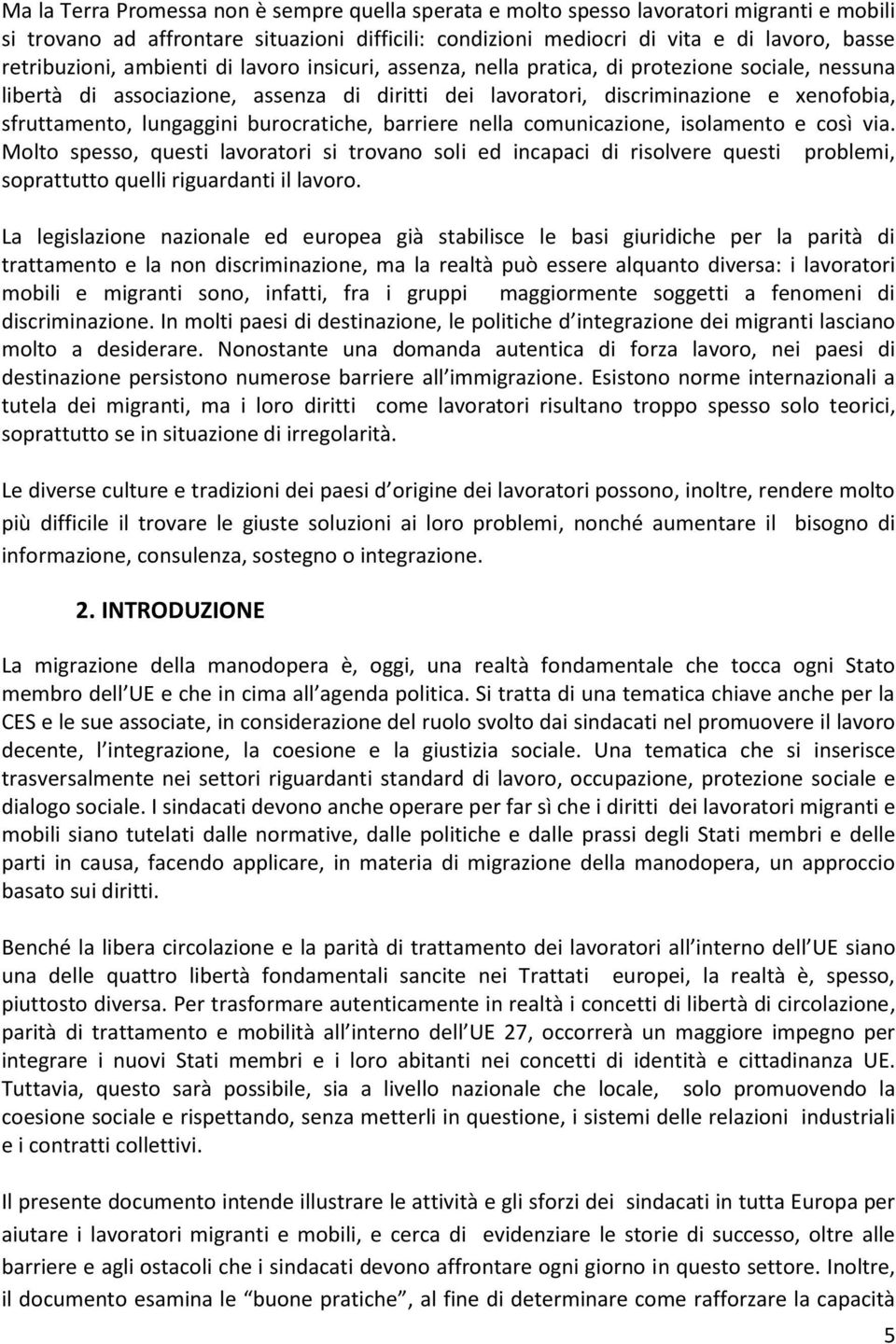 sfruttamento, lungaggini burocratiche, barriere nella comunicazione, isolamento e così via.