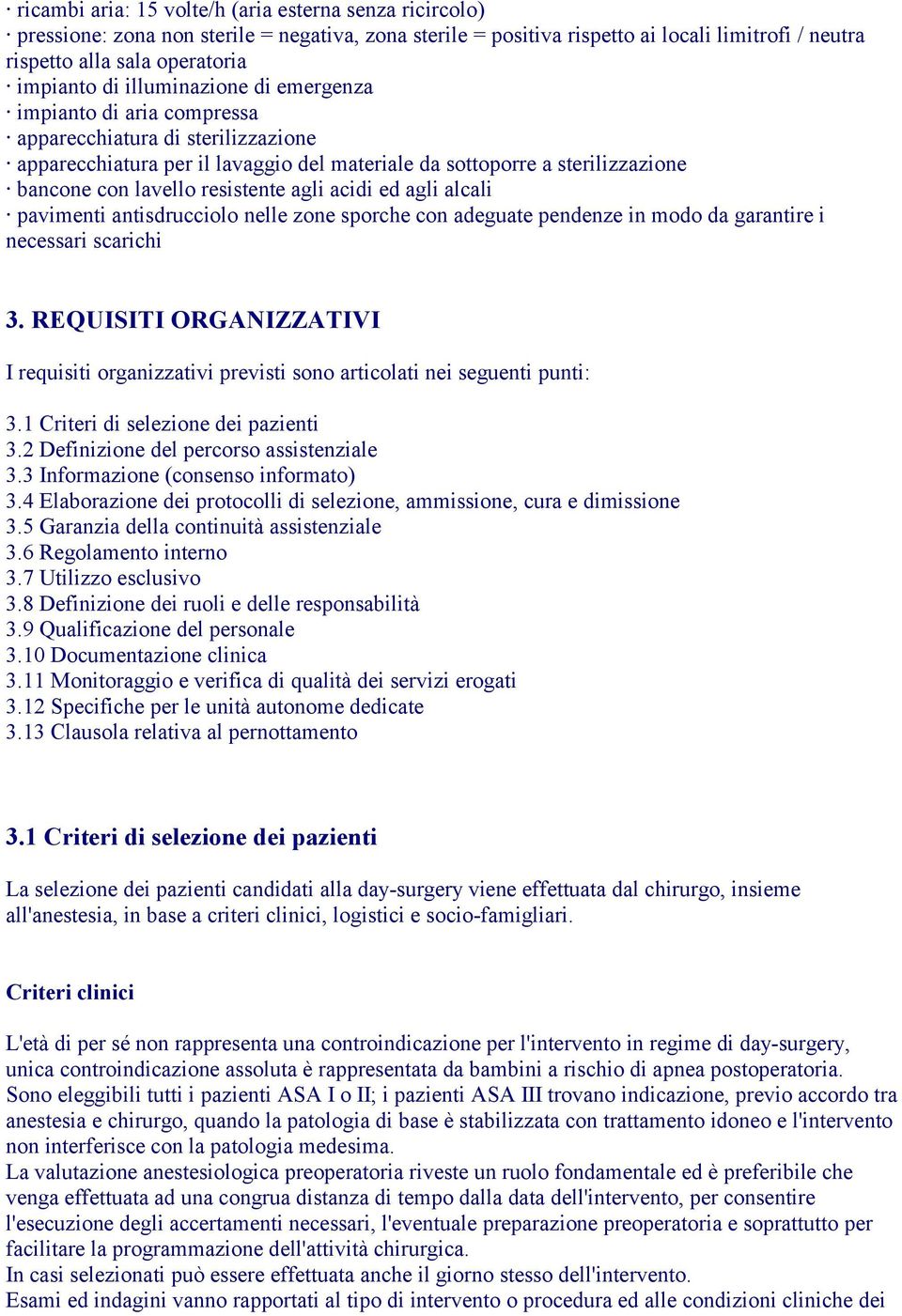 agli acidi ed agli alcali pavimenti antisdrucciolo nelle zone sporche con adeguate pendenze in modo da garantire i necessari scarichi 3.