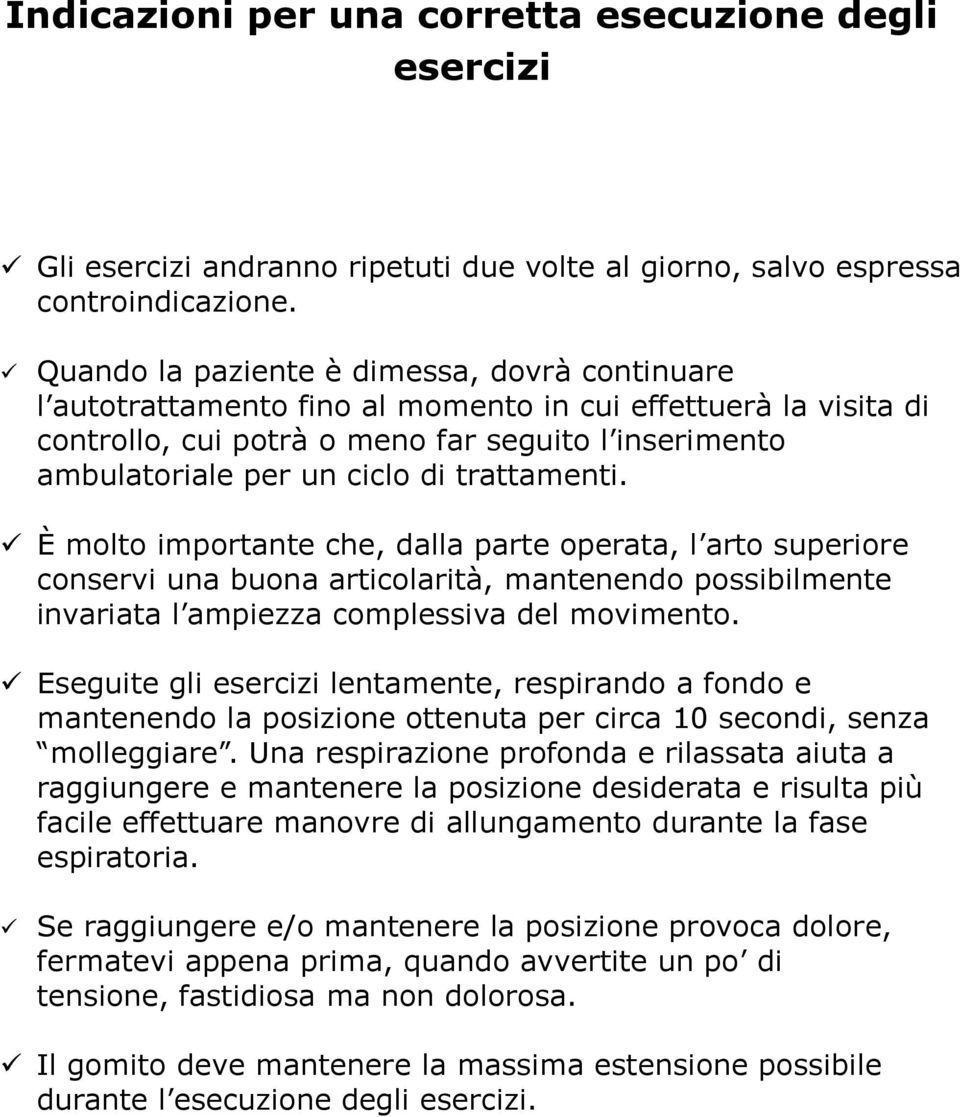 trattamenti. È molto importante che, dalla parte operata, l arto superiore conservi una buona articolarità, mantenendo possibilmente invariata l ampiezza complessiva del movimento.