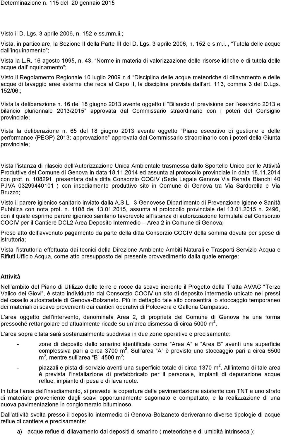 4 Disciplina delle acque meteoriche di dilavamento e delle acque di lavaggio aree esterne che reca al Capo II, la disciplina prevista dall art. 113, comma 3 del D.Lgs.