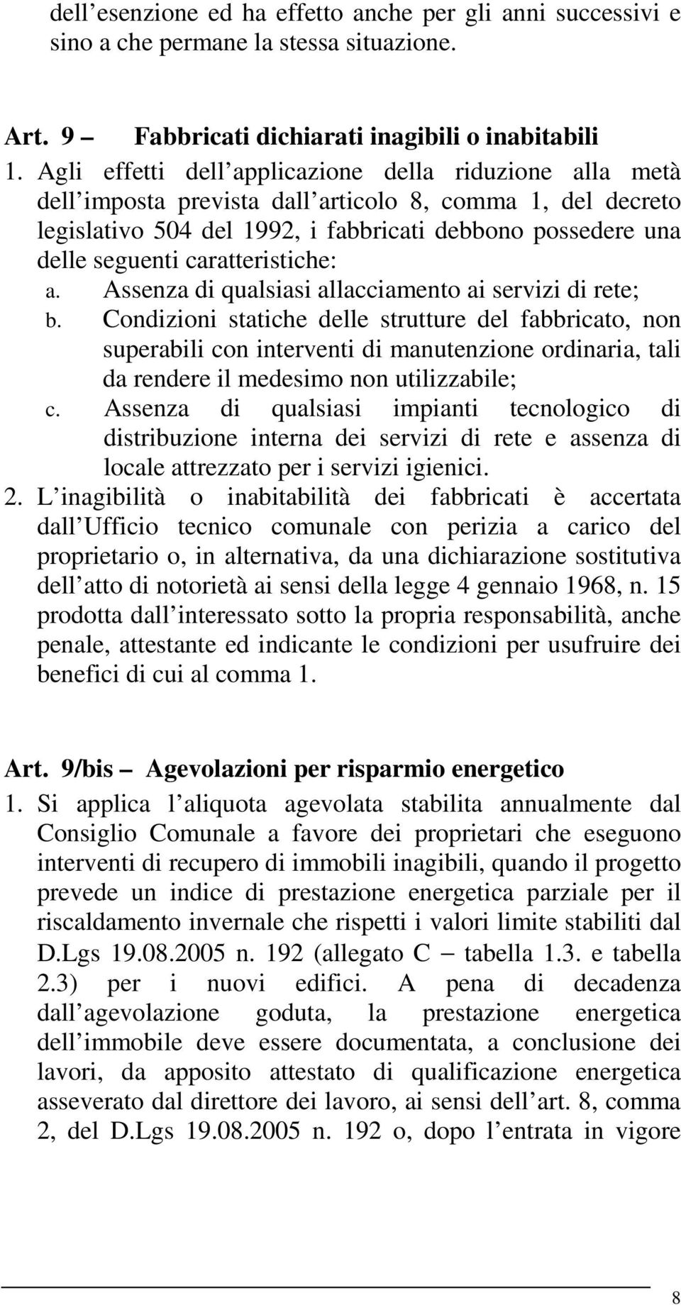 caratteristiche: a. Assenza di qualsiasi allacciamento ai servizi di rete; b.