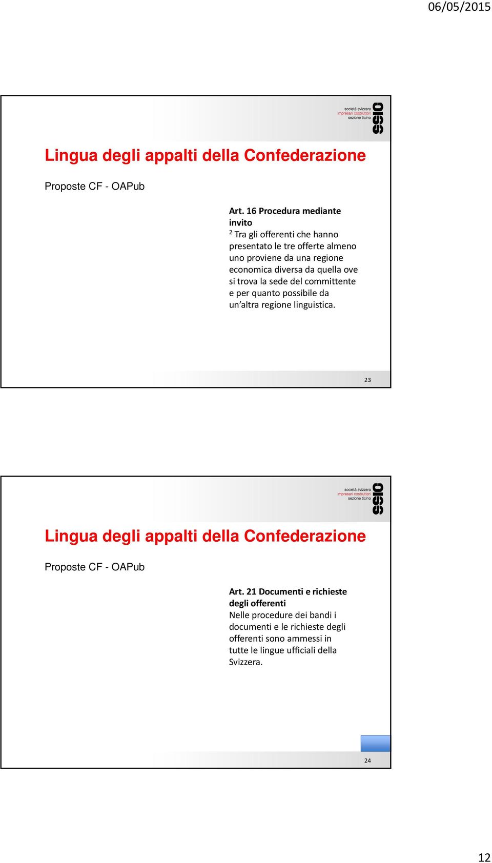 regione economica diversa da quella ove si trova la sede del committente e per quanto possibile da un altra regione