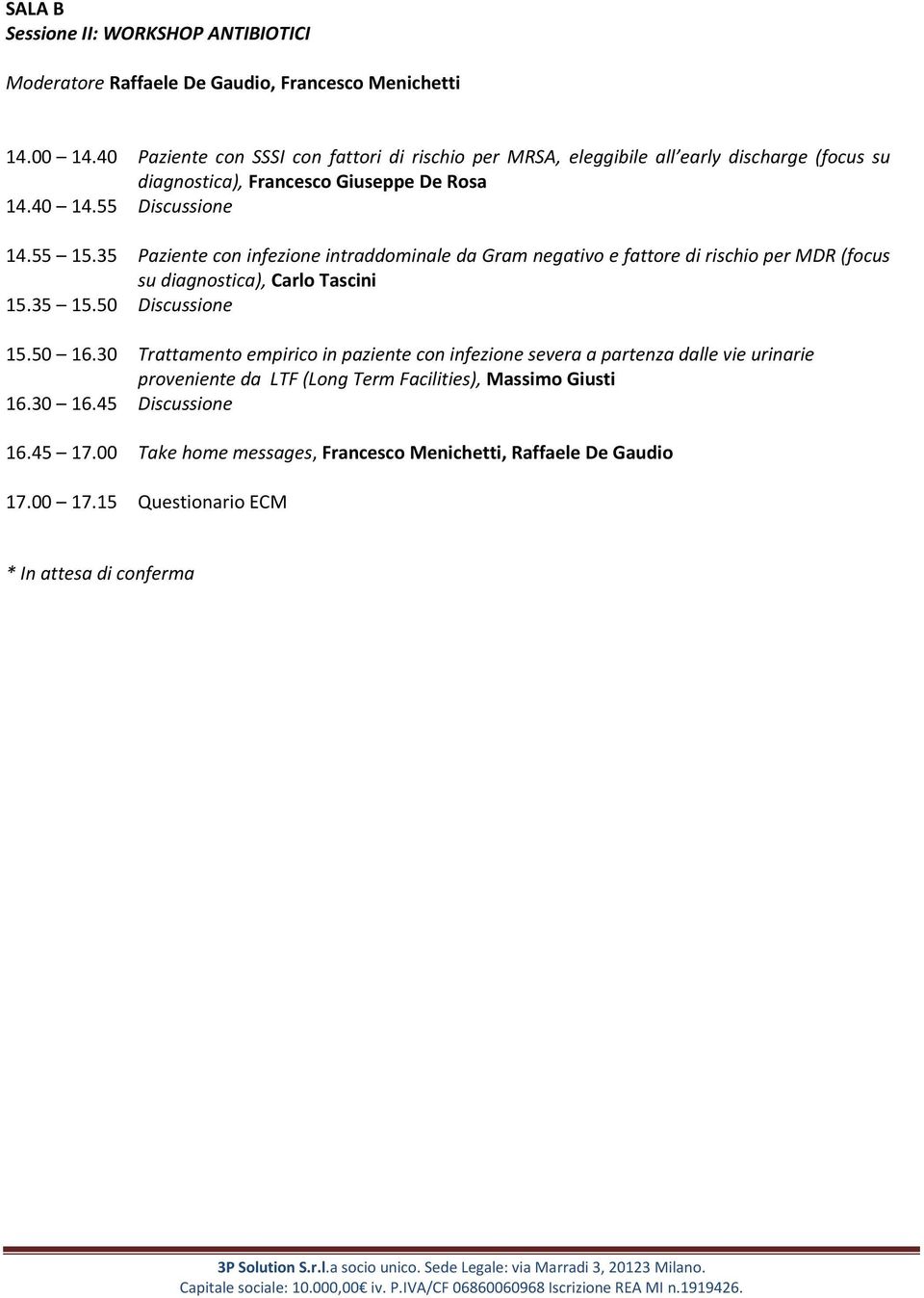 35 Paziente con infezione intraddominale da Gram negativo e fattore di rischio per MDR (focus su diagnostica), Carlo Tascini 15.35 15.50 Discussione 15.50 16.