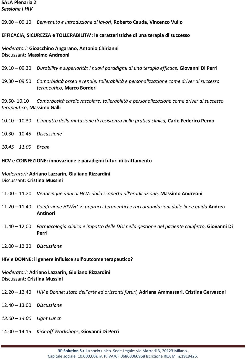 Chirianni Discussant: Massimo Andreoni 09.10 09.30 Durability e superiorità: i nuovi paradigmi di una terapia efficace, Giovanni Di Perri 09.30 09.