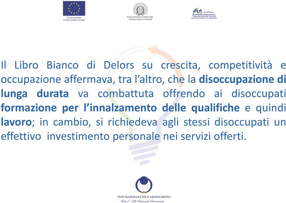 formazione per l innalzamento delle qualifiche e quindi lavoro; in cambio, si