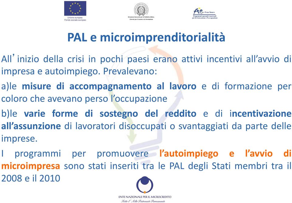 di sostegno del reddito e di incentivazione all assunzione di lavoratori disoccupati o svantaggiati da parte delle imprese.