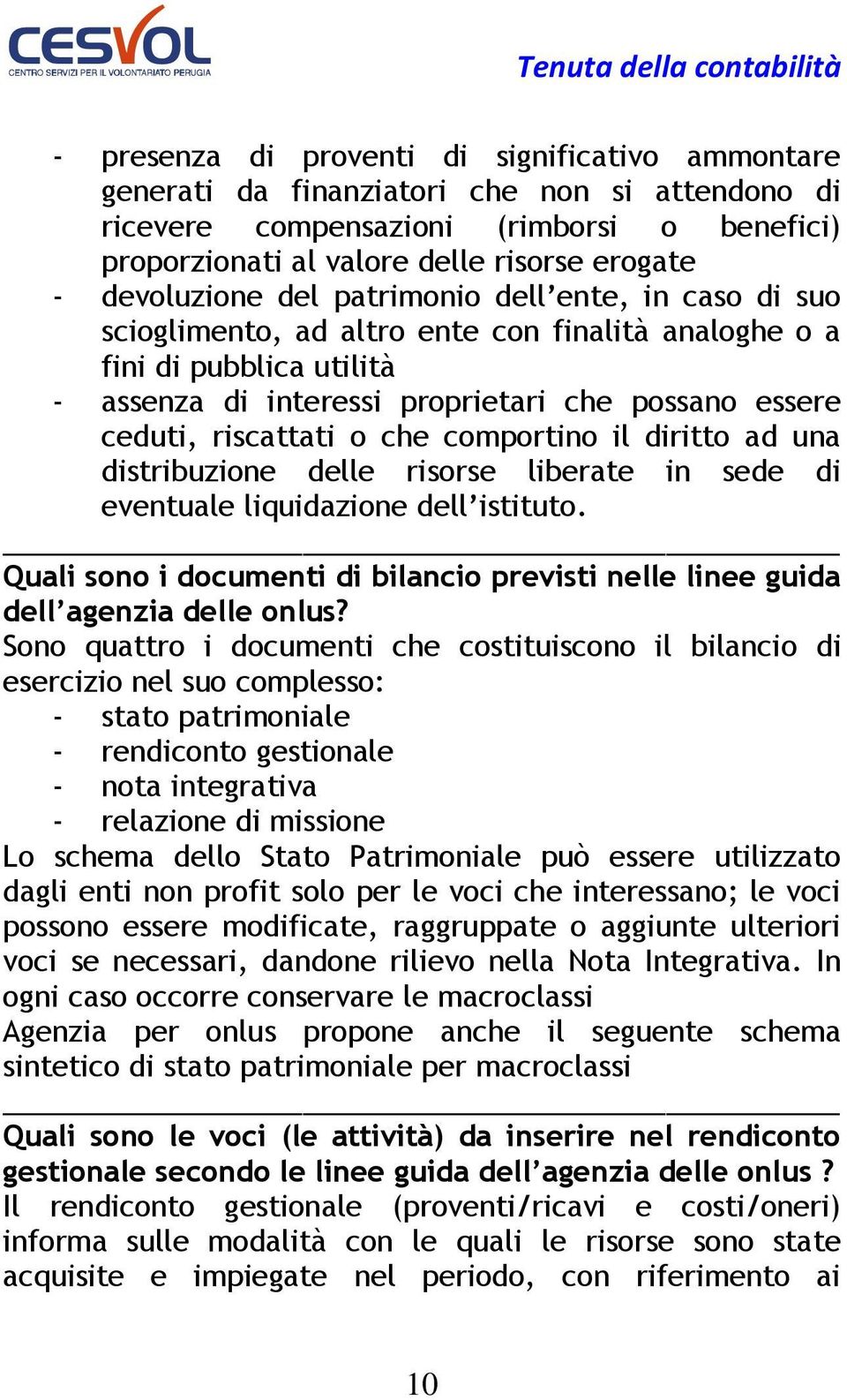 riscattati o che comportino il diritto ad una distribuzione delle risorse liberate in sede di eventuale liquidazione dell istituto.