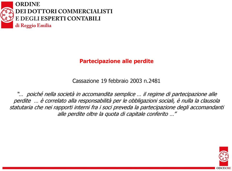 correlato alla responsabilità per le obbligazioni sociali, è nulla la clausola statutaria