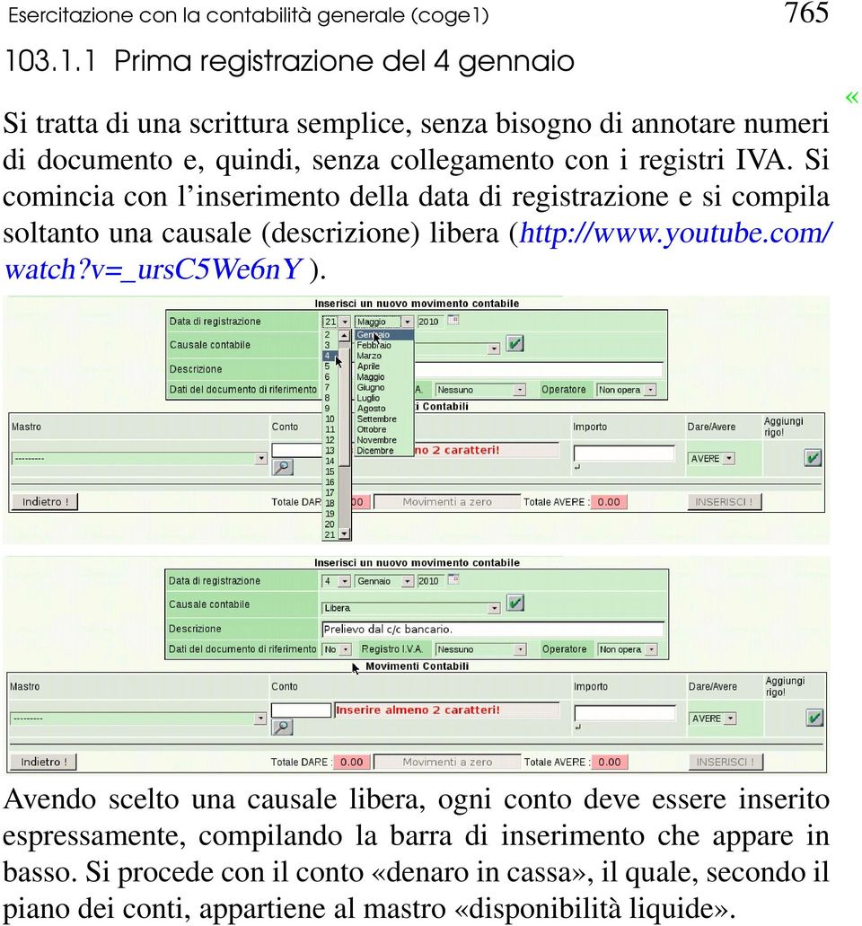 3.1.1 Prima registrazione del 4 gennaio Si tratta di una scrittura semplice, senza bisogno di annotare numeri di documento e, quindi, senza collegamento con i