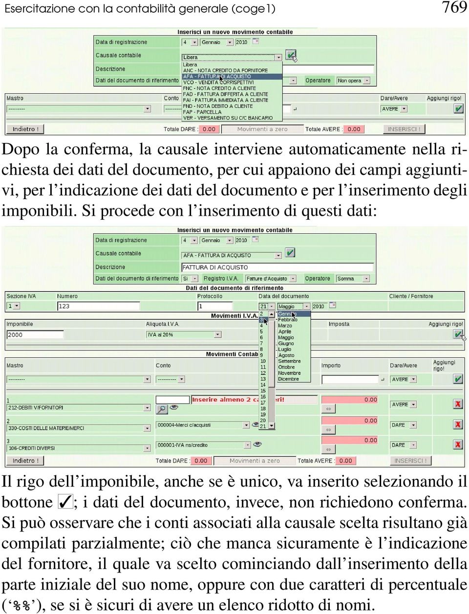 Si procede con l inserimento di questi dati: Il rigo dell imponibile, anche se è unico, va inserito selezionando il bottone ; i dati del documento, invece, non richiedono conferma.