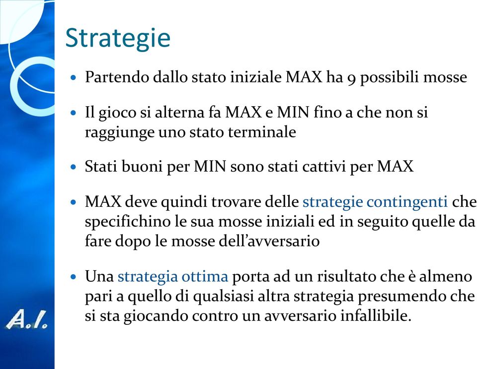 specifichino le sua mosse iniziali ed in seguito quelle da fare dopo le mosse dell avversario Una strategia ottima porta ad un