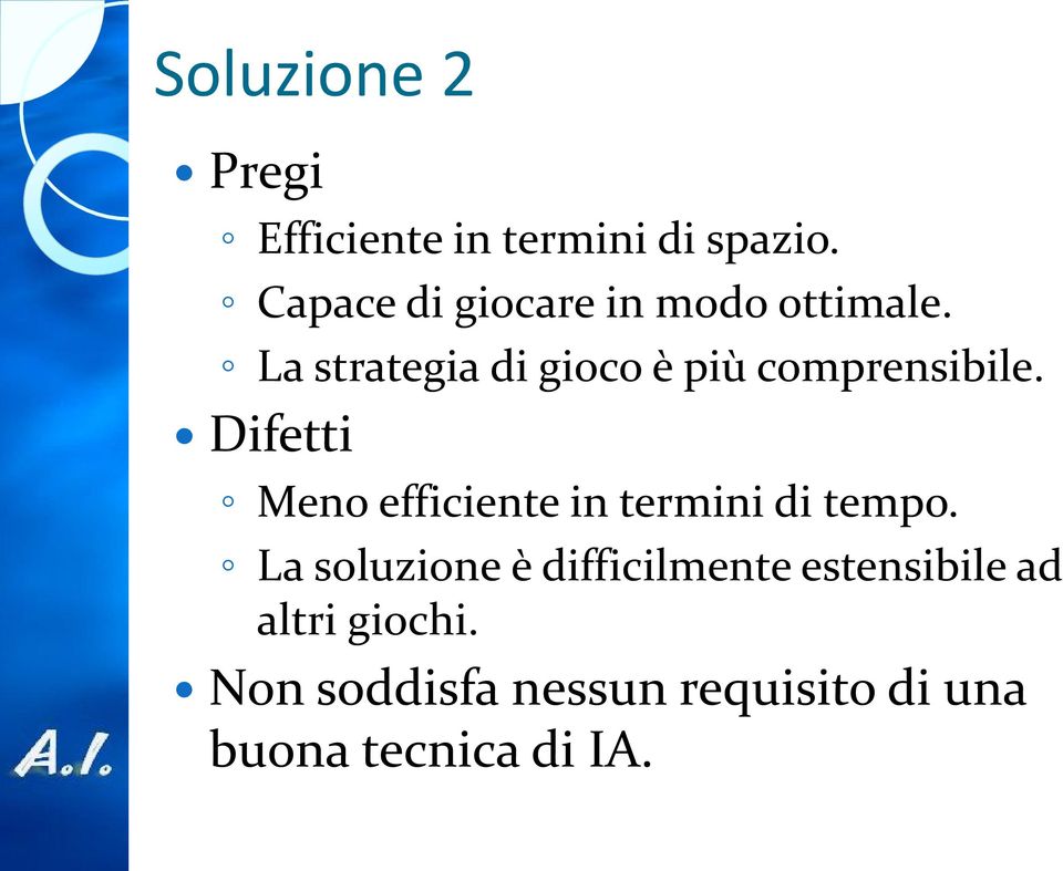 La strategia di gioco è più comprensibile.