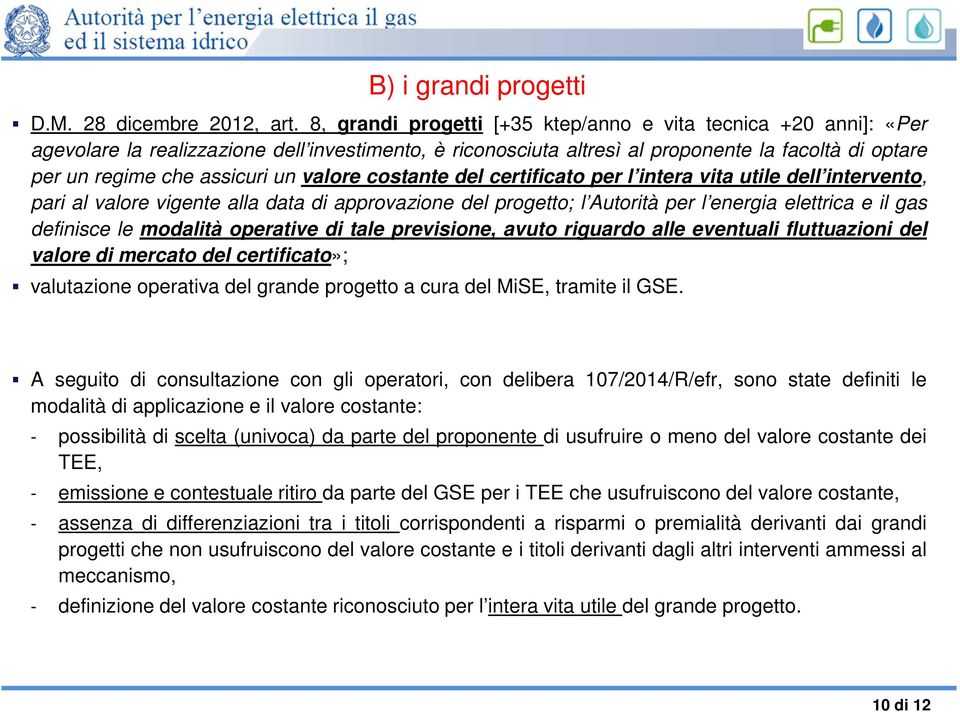 valore costante del certificato per l intera vita utile dell intervento, pari al valore vigente alla data di approvazione del progetto; l Autorità per l energia elettrica e il gas definisce le