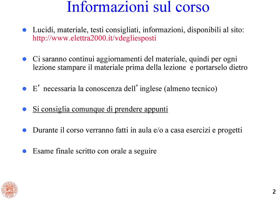 Ci saranno continui aggiornamenti del materiale, quindi per ogni lezione stampare il materiale prima della lezione e