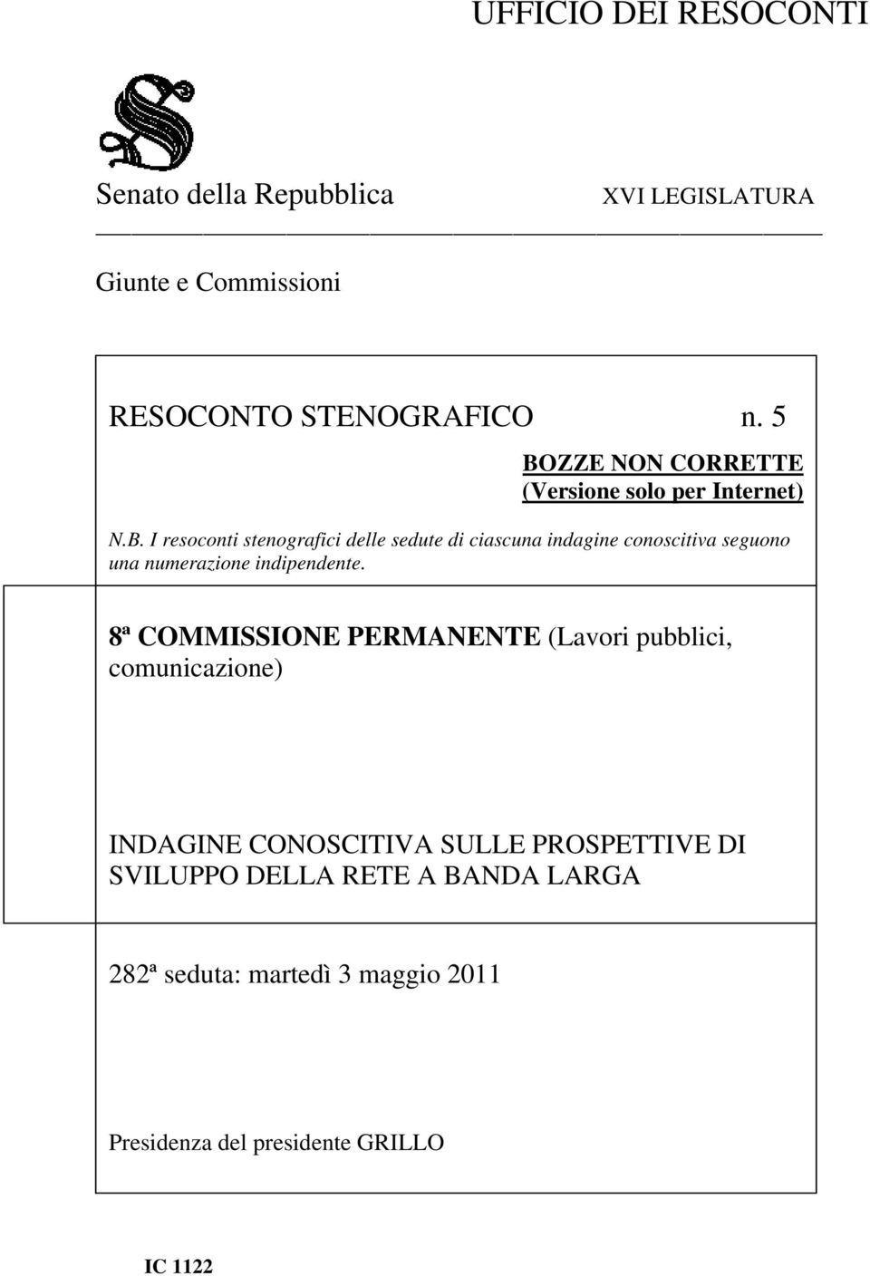 I resoconti stenografici delle sedute di ciascuna indagine conoscitiva seguono una numerazione indipendente.