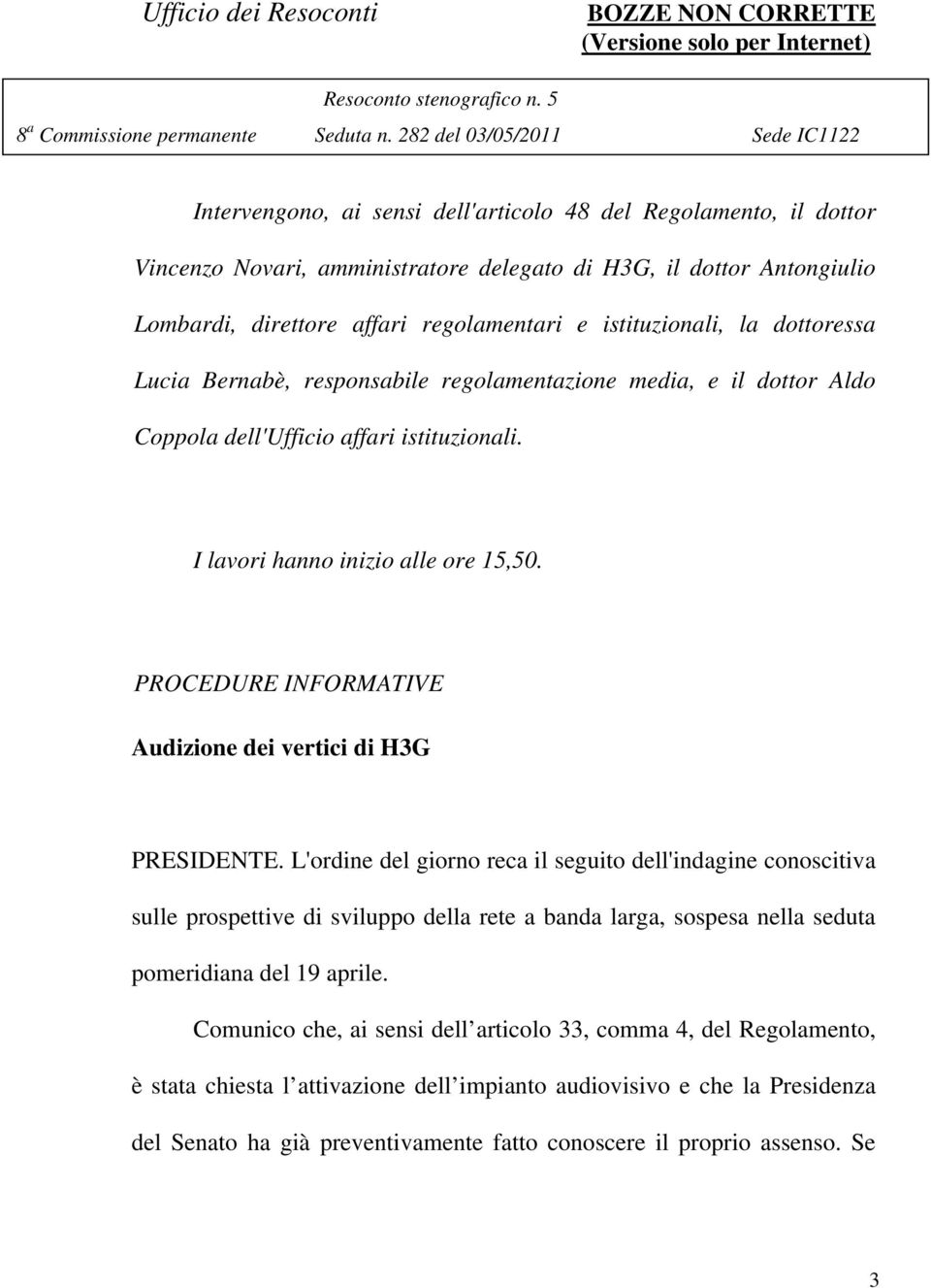 PROCEDURE INFORMATIVE Audizione dei vertici di H3G PRESIDENTE.