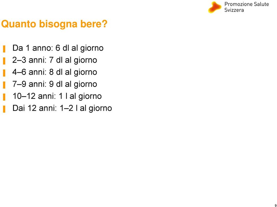 giorno 4 6 anni: 8 dl al giorno 7 9 anni: 9