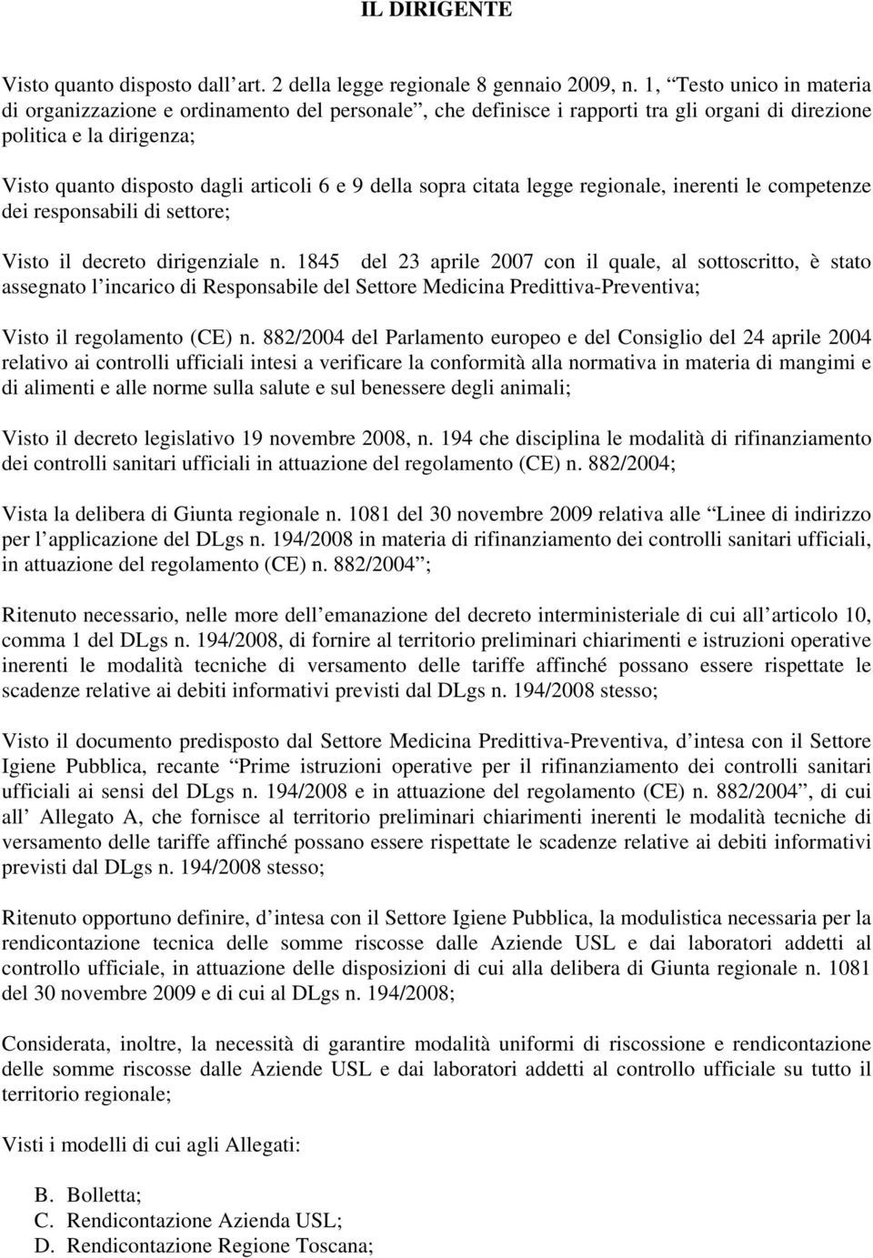 sopra citata legge regionale, inerenti le competenze dei responsabili di settore; Visto il decreto dirigenziale n.