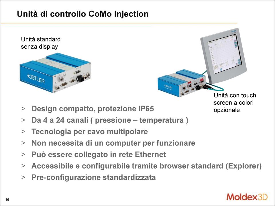 computer per funzionare > Può essere collegato in rete Ethernet > Accessibile e configurabile tramite