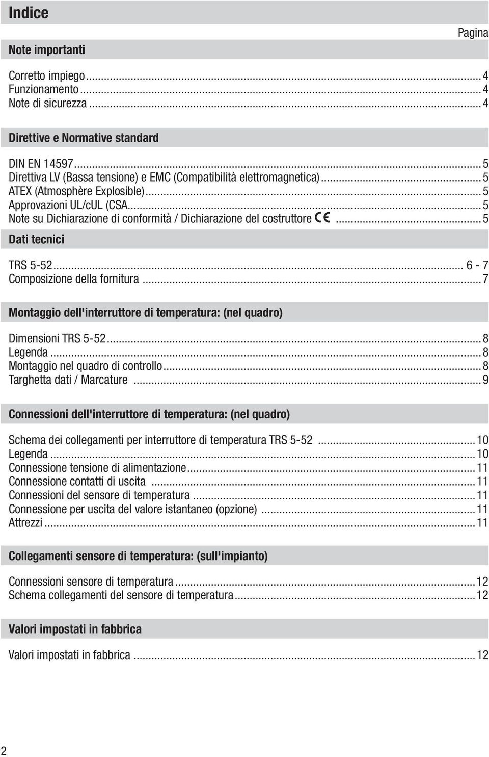 ..5 Note su Dichiarazione di conformità / Dichiarazione del costruttore...5 Dati tecnici TRS 5-52... 6-7 Composizione della fornitura.