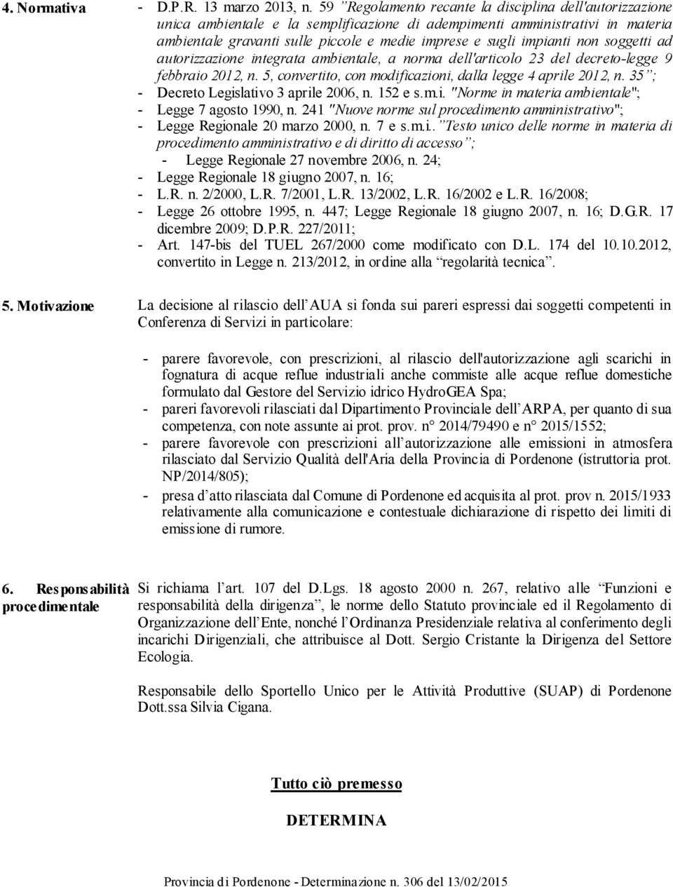 soggetti ad autorizzazione integrata abientale, a nora dell'articolo 23 del decreto-legge 9 febbraio 2012, n. 5, convertito, con odificazioni, dalla legge 4 aprile 2012, n.