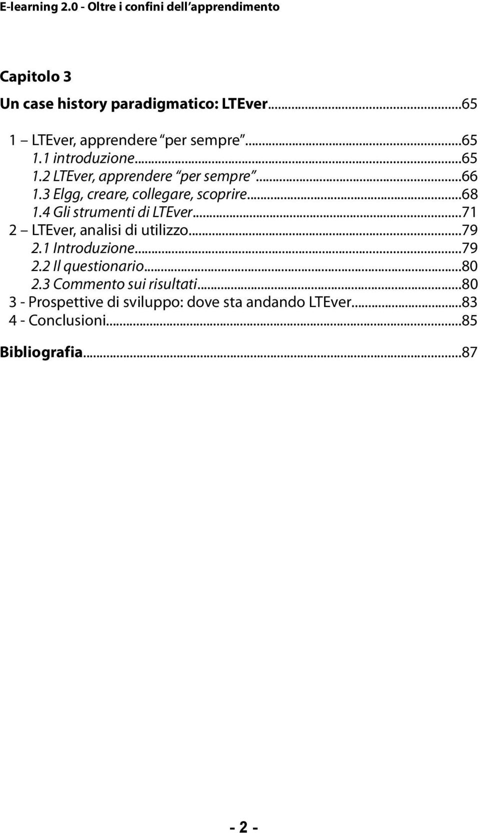 4 Gli strumenti di LTEver...71 2 LTEver, analisi di utilizzo...79 2.1 Introduzione...79 2.2 Il questionario.