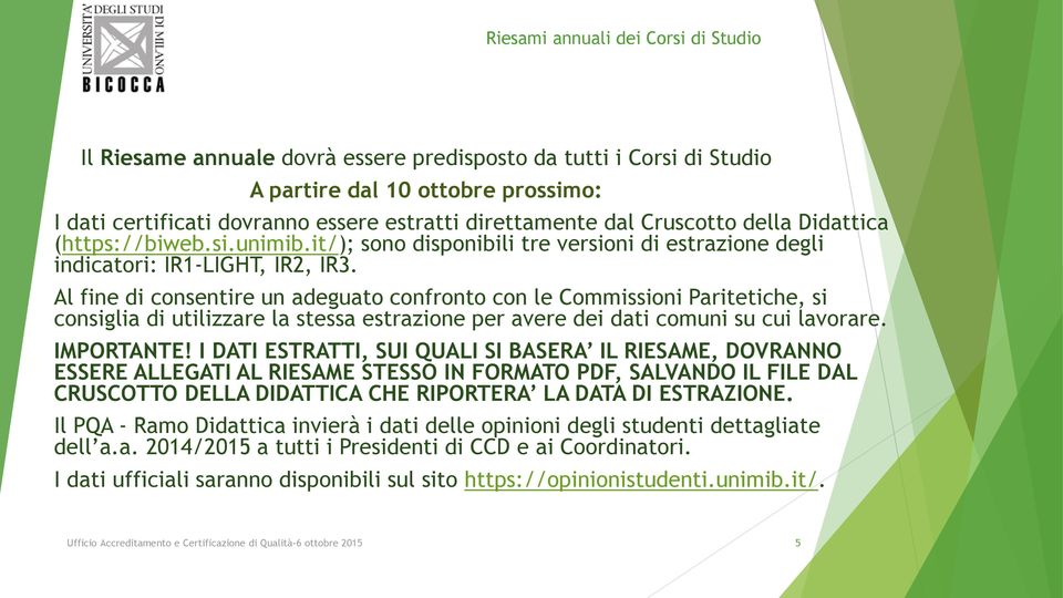 Al fine di consentire un adeguato confronto con le Commissioni Paritetiche, si consiglia di utilizzare la stessa estrazione per avere dei dati comuni su cui lavorare. IMPORTANTE!