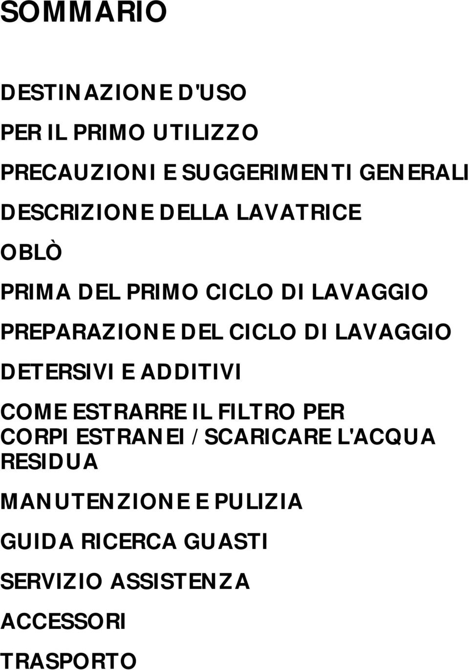 DI LAVAGGIO DETERSIVI E ADDITIVI COME ESTRARRE IL FILTRO PER CORPI ESTRANEI / SCARICARE