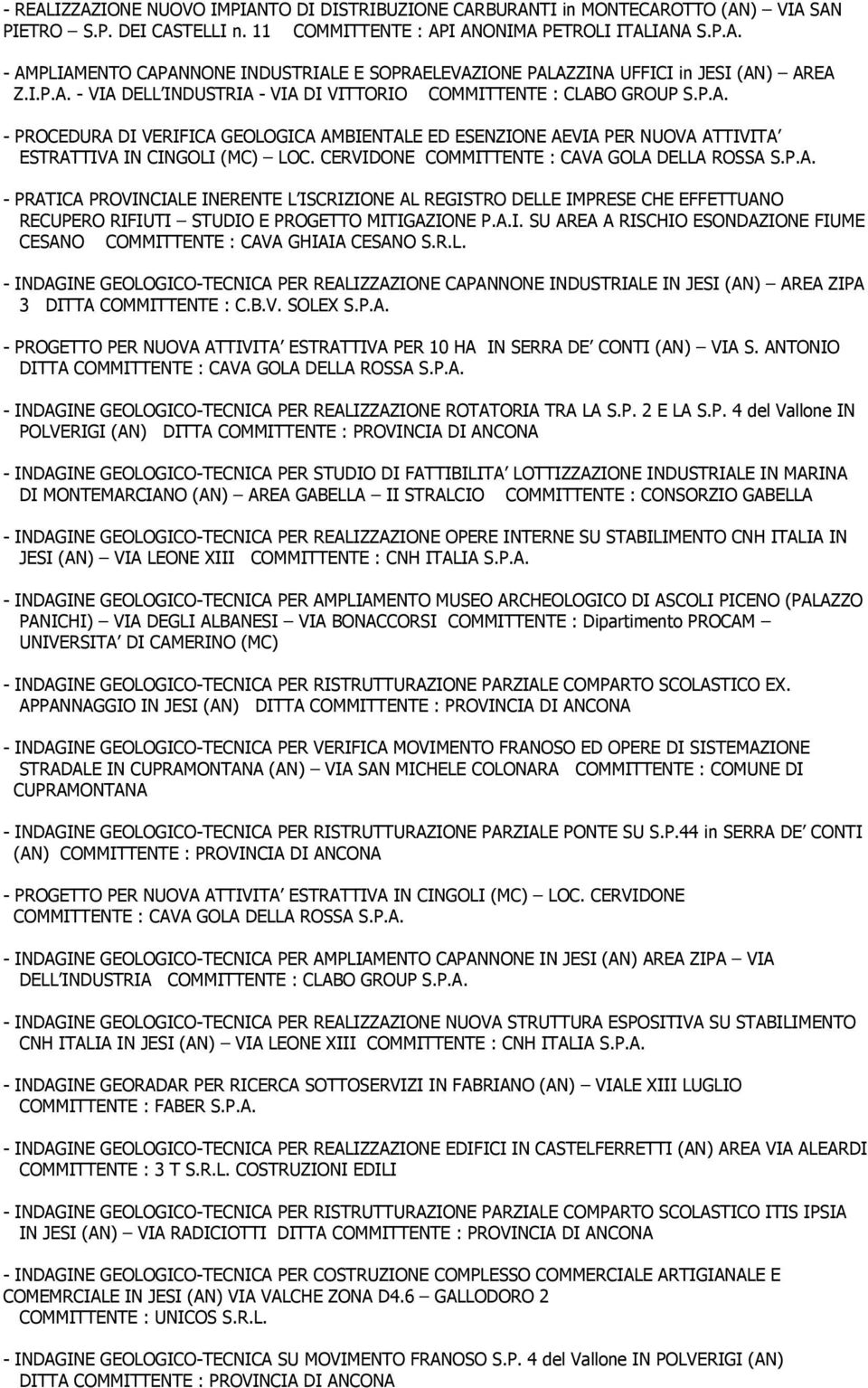 CERVIDONE COMMITTENTE : CAVA GOLA DELLA ROSSA S.P.A. - PRATICA PROVINCIALE INERENTE L ISCRIZIONE AL REGISTRO DELLE IMPRESE CHE EFFETTUANO RECUPERO RIFIUTI STUDIO E PROGETTO MITIGAZIONE P.A.I. SU AREA A RISCHIO ESONDAZIONE FIUME CESANO COMMITTENTE : CAVA GHIAIA CESANO S.