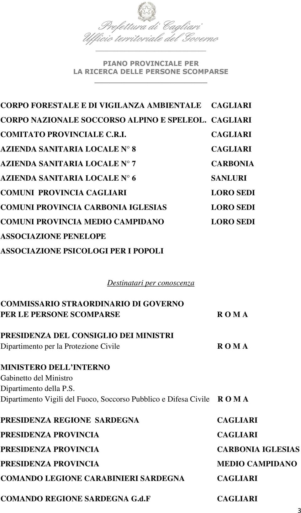 COMUNI PROVINCIA LORO SEDI COMUNI PROVINCIA CARBONIA IGLESIAS LORO SEDI COMUNI PROVINCIA MEDIO CAMPIDANO LORO SEDI ASSOCIAZIONE PENELOPE ASSOCIAZIONE PSICOLOGI PER I POPOLI Destinatari per conoscenza