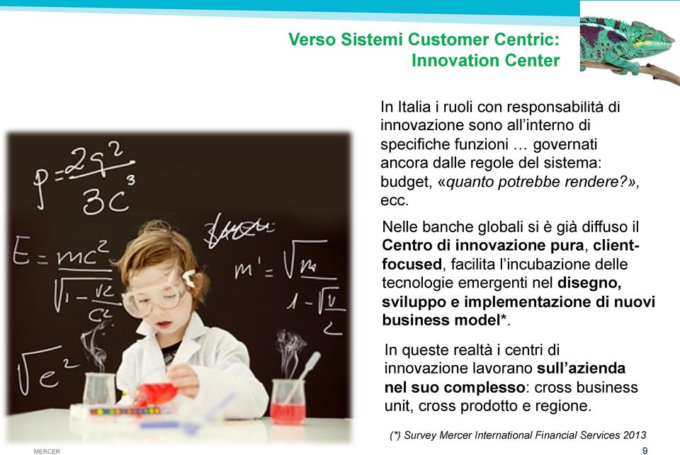 Nelle banche globali si è già diffuso il Centro di innovazione pura, clientfocused, facilita l incubazione delle tecnologie emergenti nel disegno,