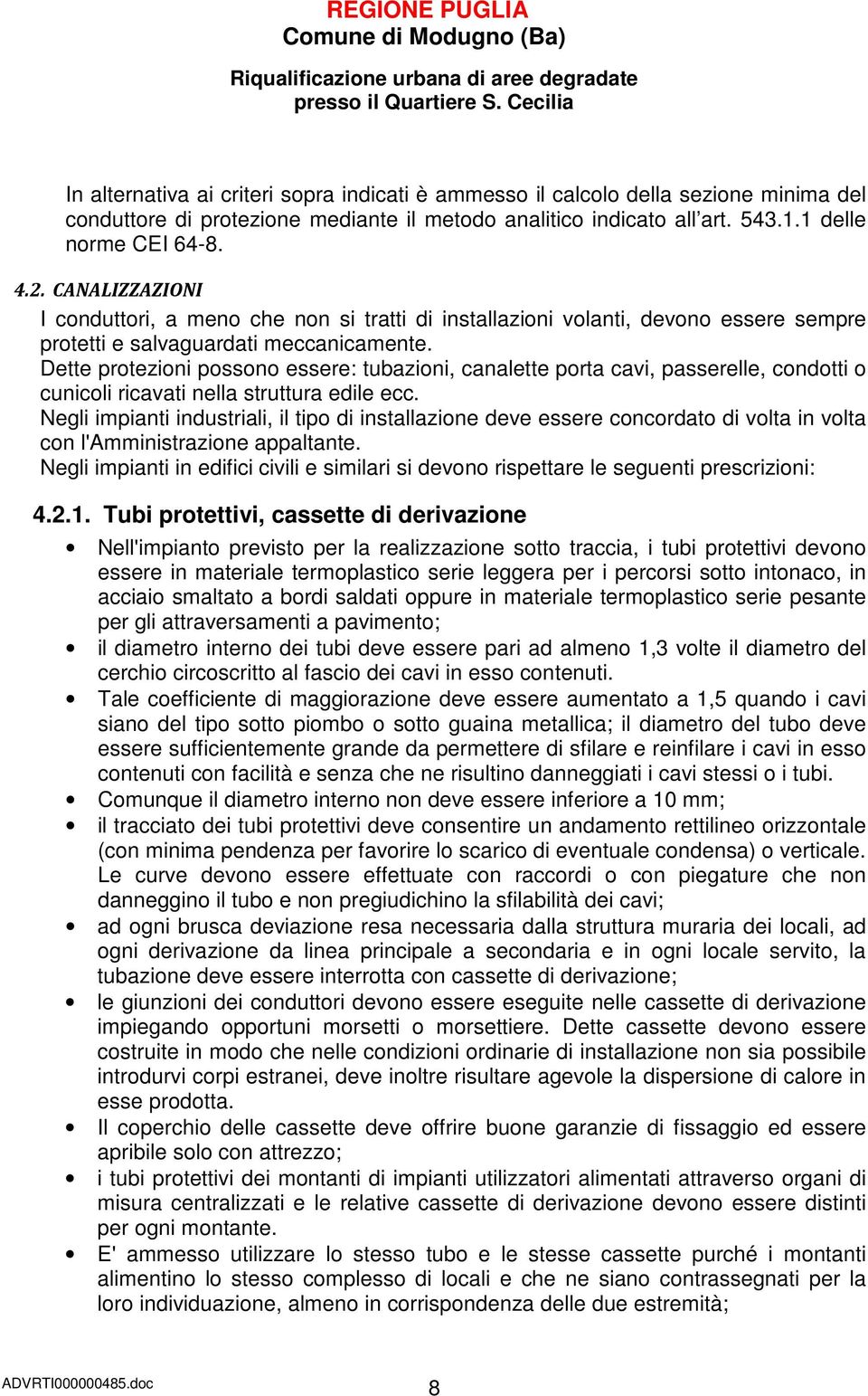 Dette protezioni possono essere: tubazioni, canalette porta cavi, passerelle, condotti o cunicoli ricavati nella struttura edile ecc.