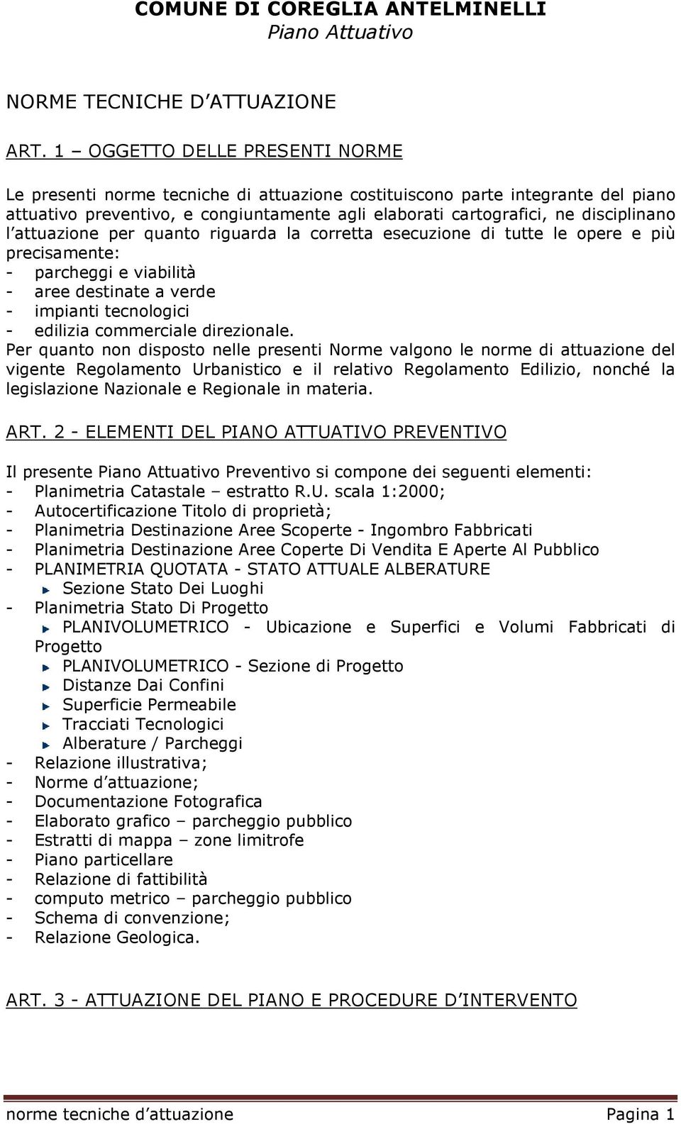 attuazione per quanto riguarda la corretta esecuzione di tutte le opere e più precisamente: - parcheggi e viabilità - aree destinate a verde - impianti tecnologici - edilizia commerciale direzionale.