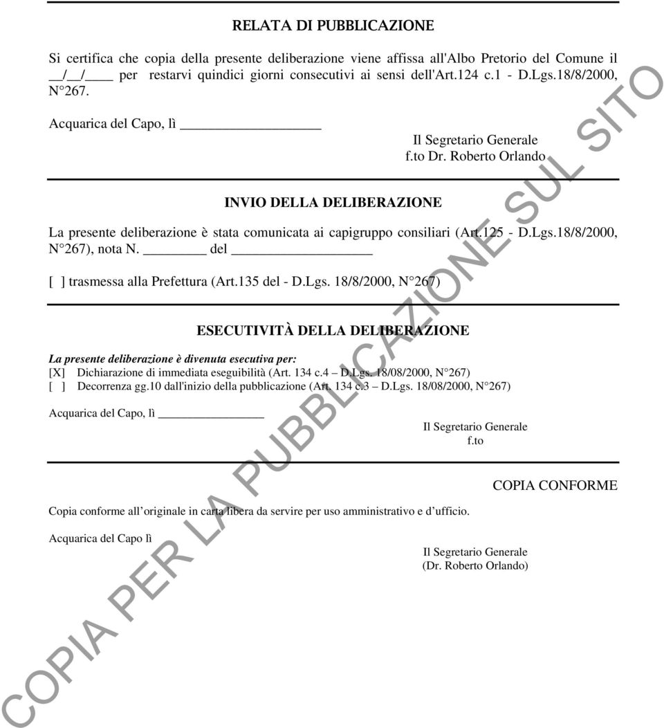 125 - D.Lgs.18/8/2000, N 267), nota N. del [ ] trasmessa alla Prefettura (Art.135 del - D.Lgs. 18/8/2000, N 267) ESECUTIVITÀ DELLA DELIBERAZIONE La presente deliberazione è divenuta esecutiva per: [X] Dichiarazione di immediata eseguibilità (Art.