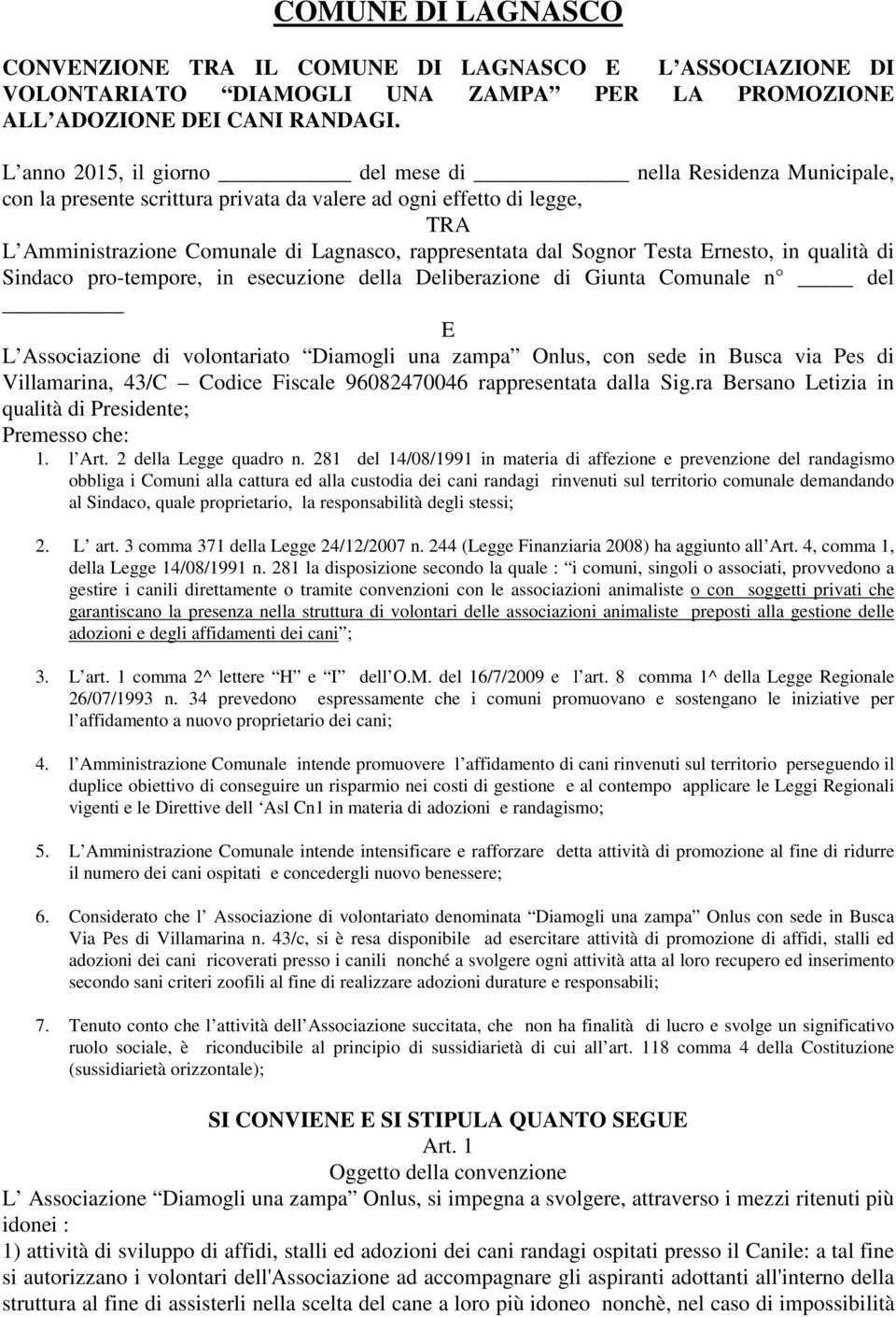 Sognor Testa Ernesto, in qualità di Sindaco pro-tempore, in esecuzione della Deliberazione di Giunta Comunale n del E L Associazione di volontariato Diamogli una zampa Onlus, con sede in Busca via