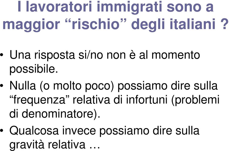 Nulla (o molto poco) possiamo dire sulla frequenza relativa di