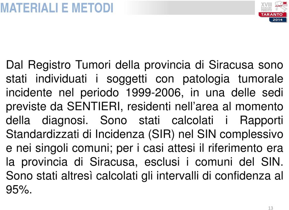 Sono stati calcolati i Rapporti Standardizzati di Incidenza (SIR) nel SIN complessivo e nei singoli comuni; per i casi attesi