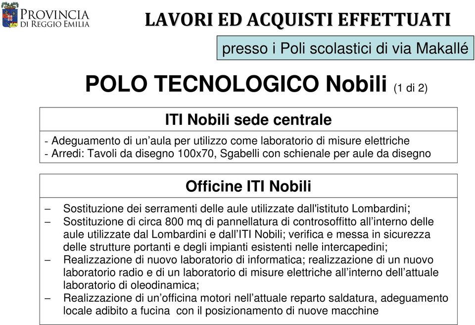 di circa 800 mq di pannellatura di controsoffitto all interno delle aule utilizzate dal Lombardini e dall ITI Nobili; verifica e messa in sicurezza delle strutture portanti e degli impianti esistenti