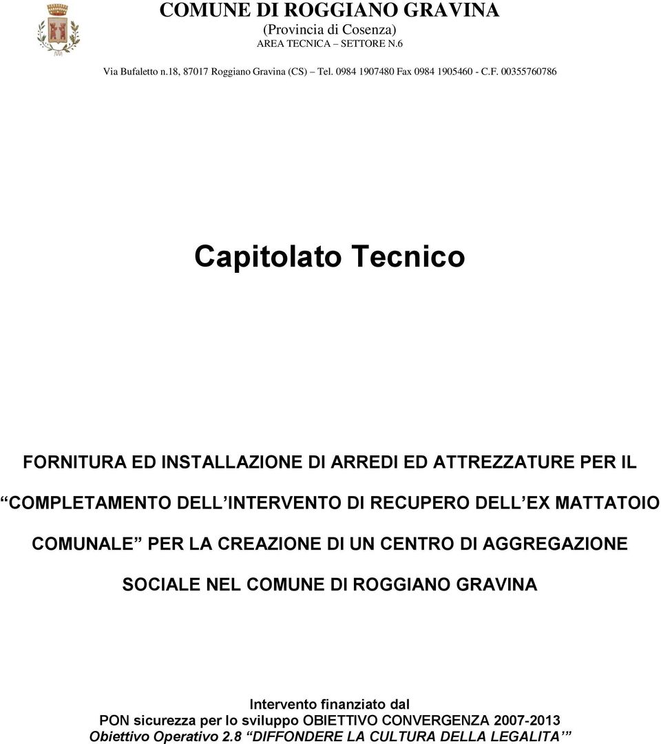 AGGREGAZIONE SOCIALE NEL COMUNE DI ROGGIANO GRAVINA Intervento finanziato dal PON sicurezza per