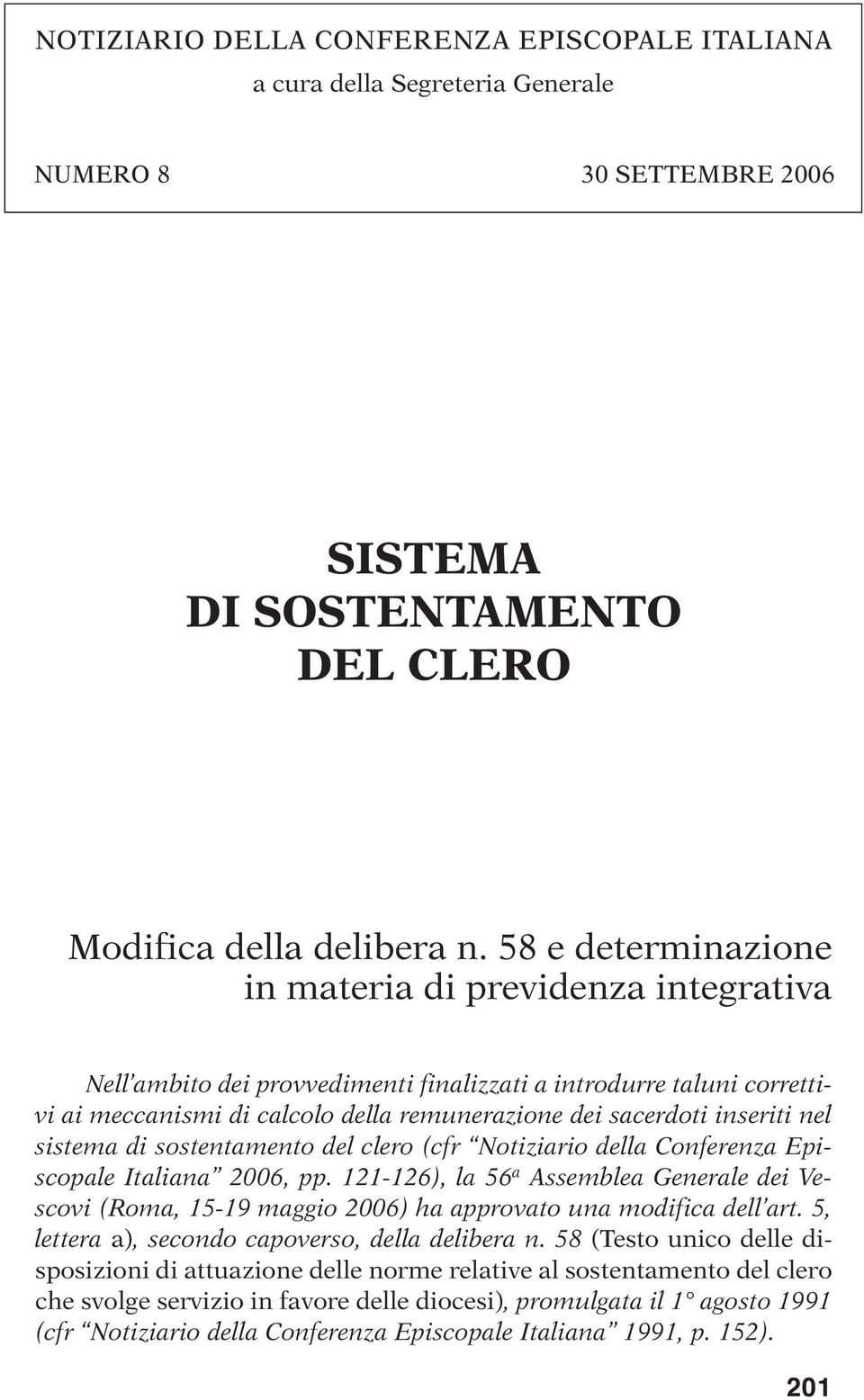 nel sistema di sostentamento del clero (cfr Notiziario della Conferenza Episcopale Italiana 2006, pp.