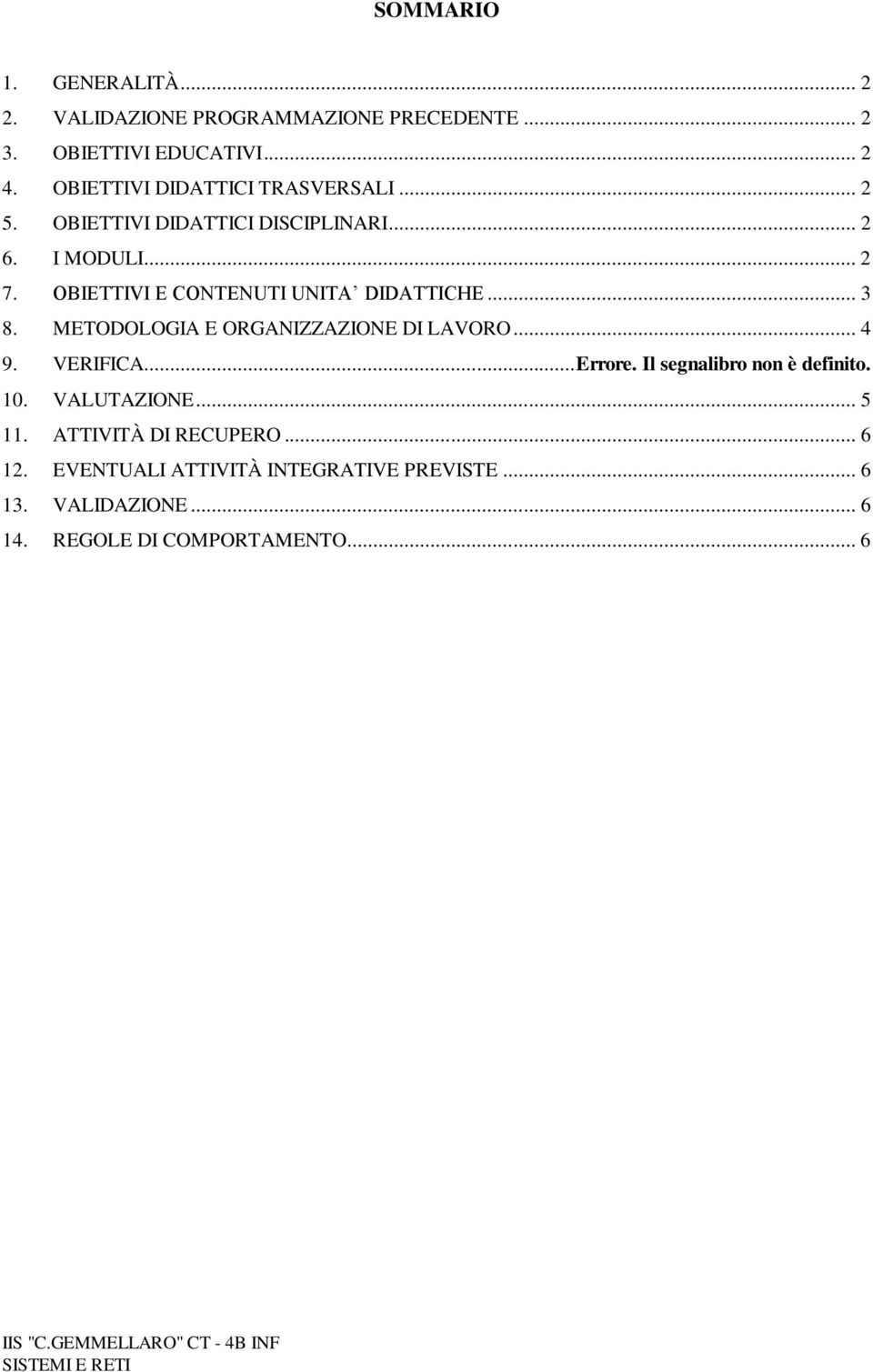 METODOLOGIA E ORGANIZZAZIONE DI LAVORO... 4 9. VERIFICA... Errore. Il segnalibro non è definito. 10. VALUTAZIONE... 5 11.