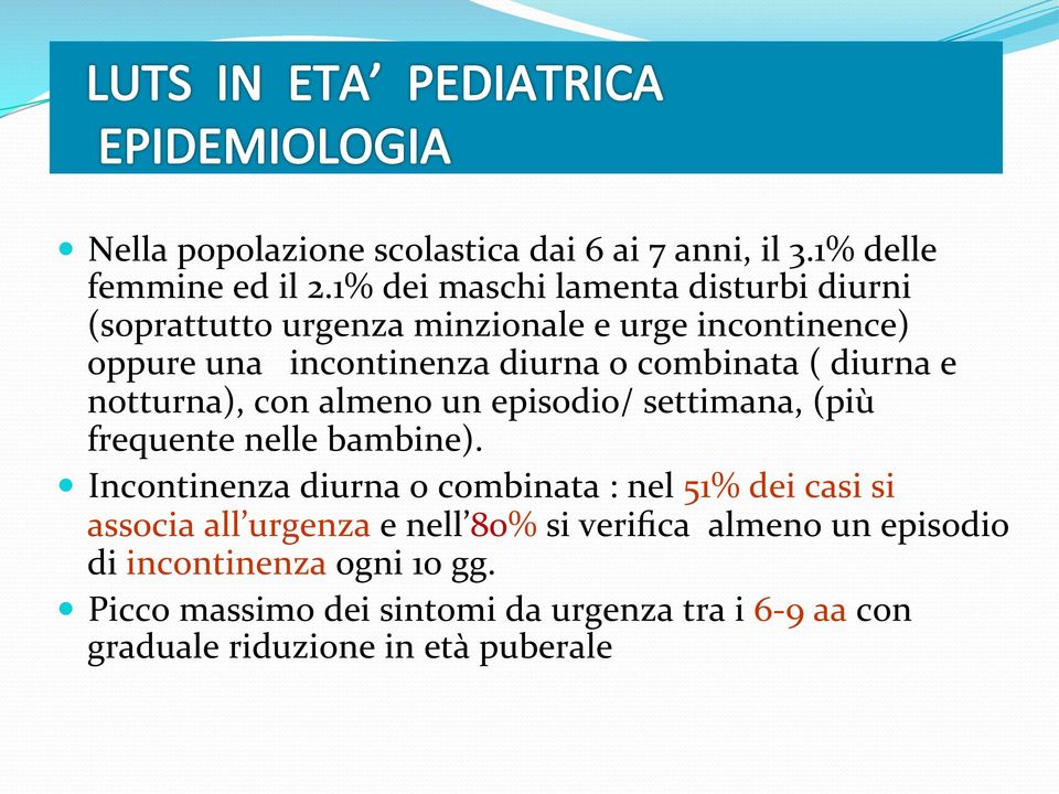 combinata ( diurna e notturna), con almeno un episodio/ settimana, (più frequente nelle bambine).