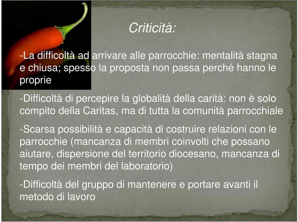 possibilità e capacità di costruire relazioni con le parrocchie (mancanza di membri coinvolti che possano aiutare, dispersione del