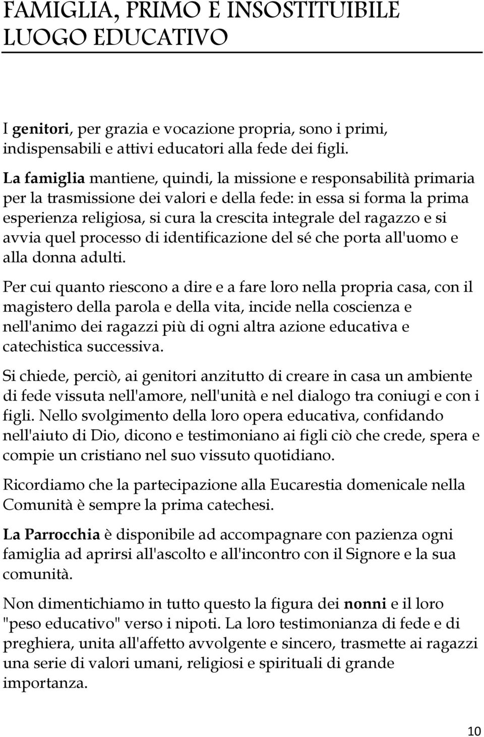 ragazzo e si avvia quel processo di identificazione del sé che porta all'uomo e alla donna adulti.