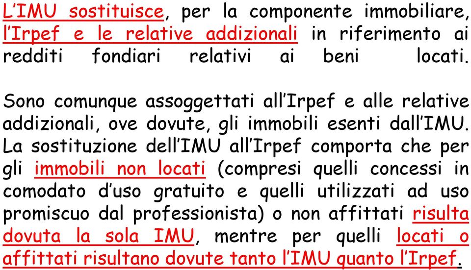 La sostituzione dell IMU all Irpef comporta che per gli immobili non locati (compresi quelli concessi in comodato d uso gratuito e quelli