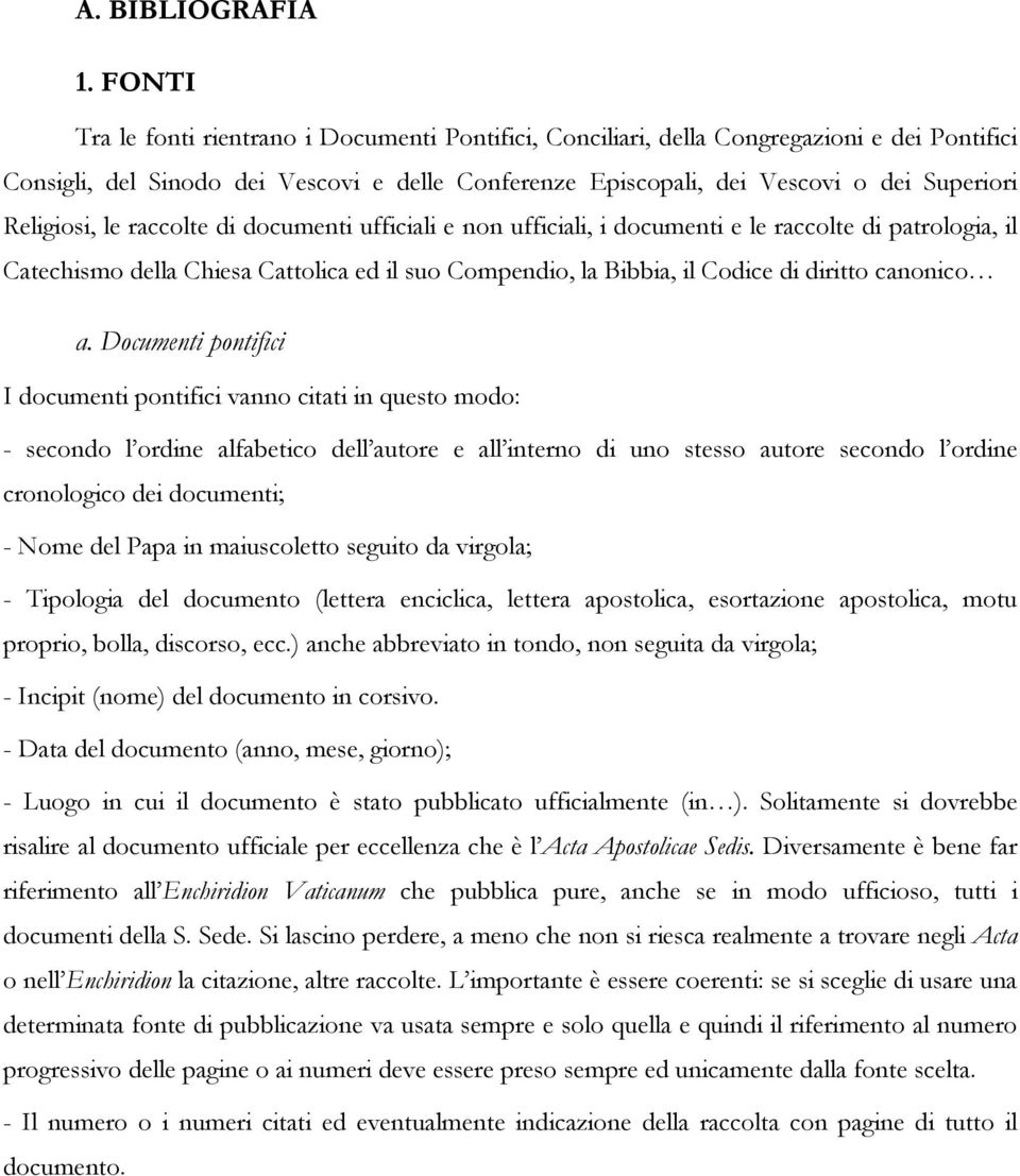 Religiosi, le raccolte di documenti ufficiali e non ufficiali, i documenti e le raccolte di patrologia, il Catechismo della Chiesa Cattolica ed il suo Compendio, la Bibbia, il Codice di diritto