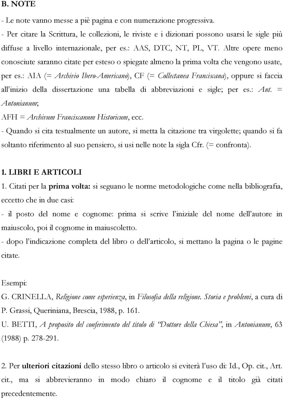 Altre opere meno conosciute saranno citate per esteso o spiegate almeno la prima volta che vengono usate, per es.