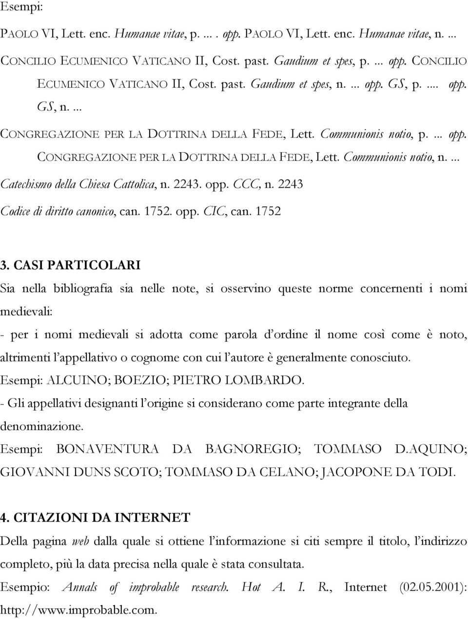 ... Catechismo della Chiesa Cattolica, n. 2243. opp. CCC, n. 2243 Codice di diritto canonico, can. 1752. opp. CIC, can. 1752 3.