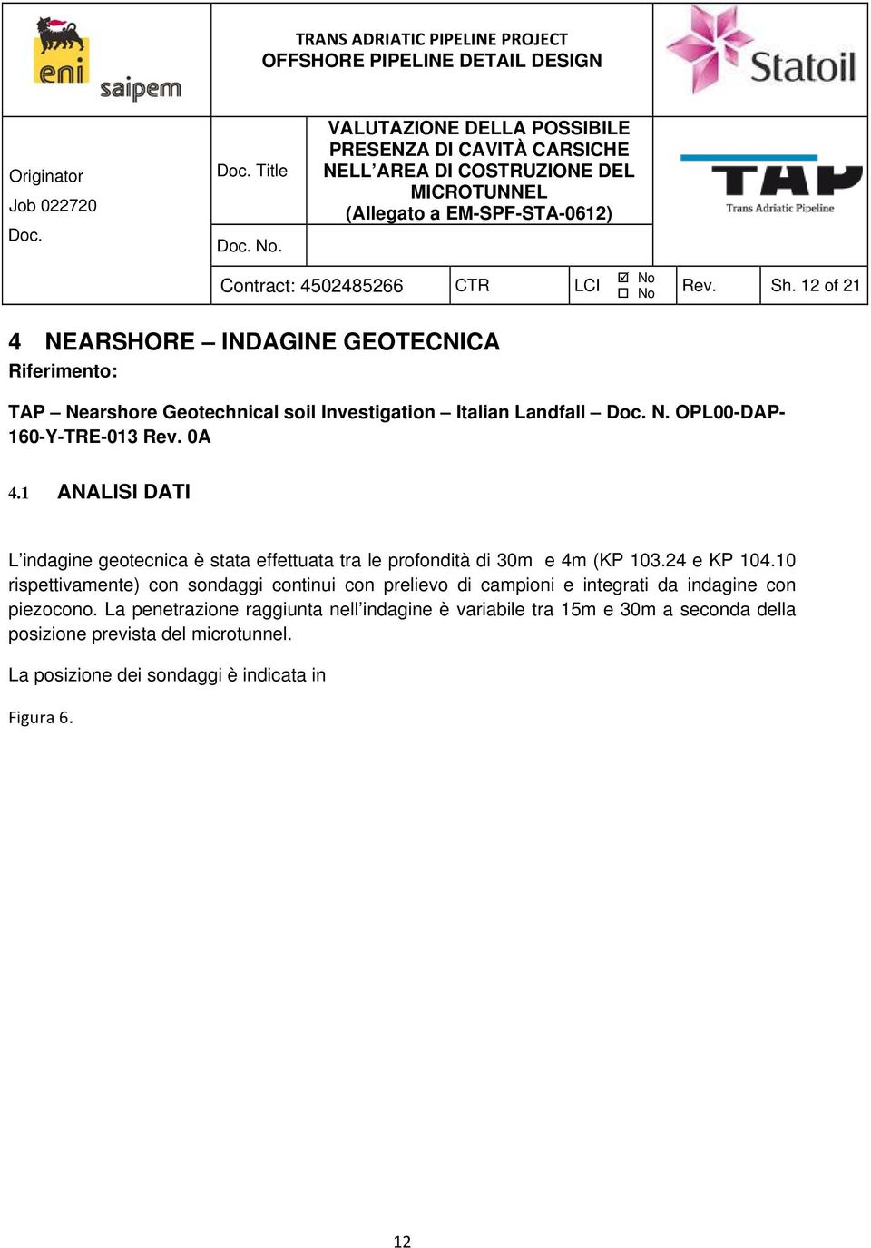 24 e KP 104.10 rispettivamente) con sondaggi continui con prelievo di campioni e integrati da indagine con piezocono.